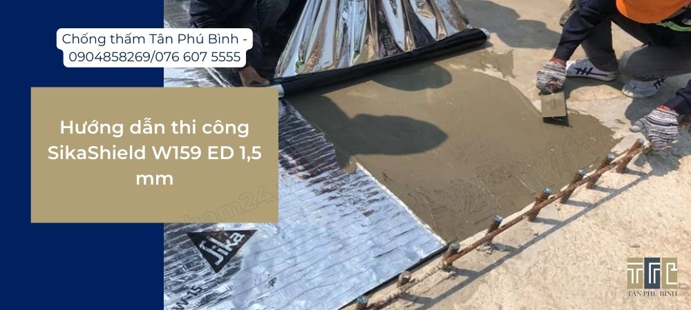 Hướng dẫn thi công chống thấm SikaShield W159 ED 1,5 mm Hướng dẫn thi công chống thấm SikaShield W159 ED 1,5 mm