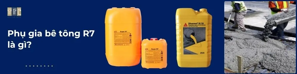 Phụ gia bê tông R7 là gì Phụ gia bê tông R7 là gì
